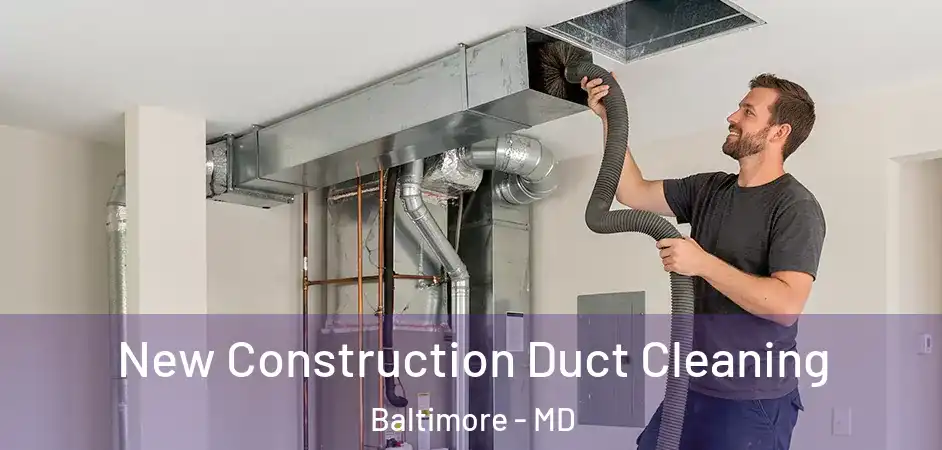  New Construction Duct Cleaning Baltimore - MD