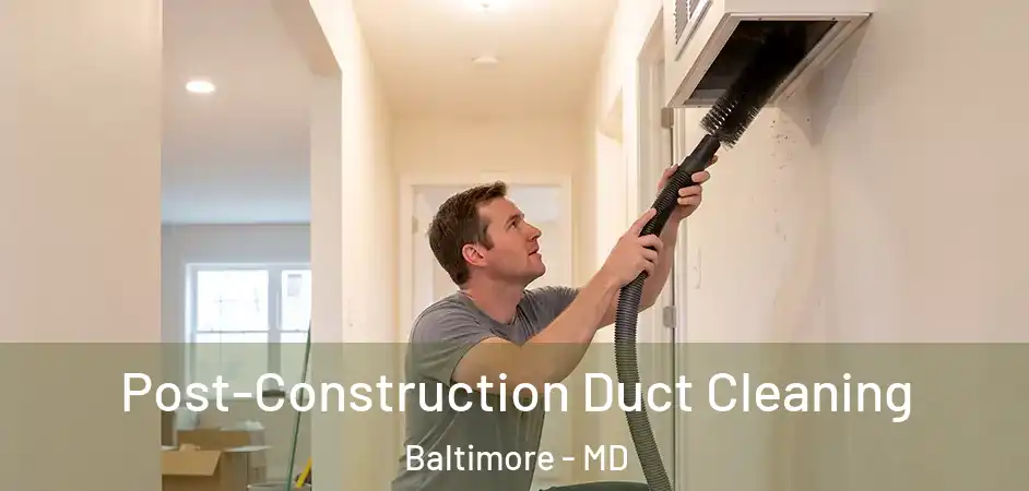  Post-Construction Duct Cleaning Baltimore - MD
